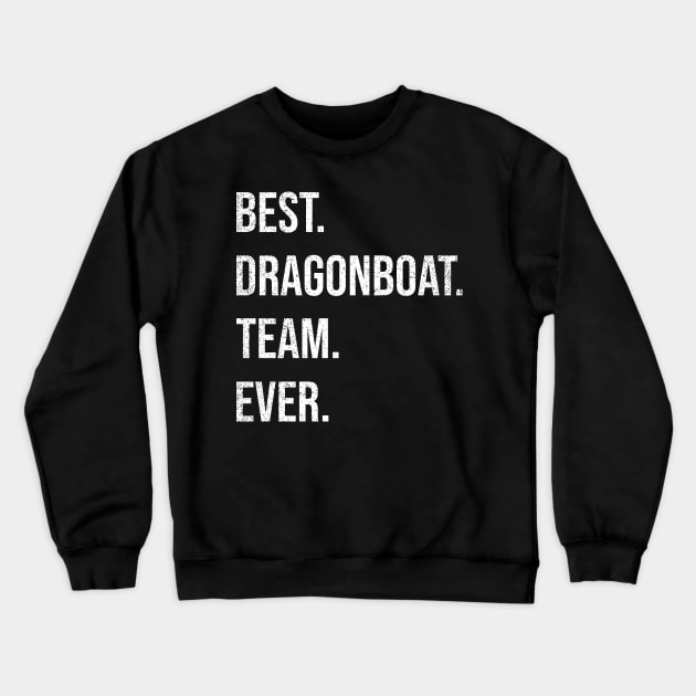 Best Dragon Boat Racing Team Ever Crewneck Sweatshirt by Shirtbubble